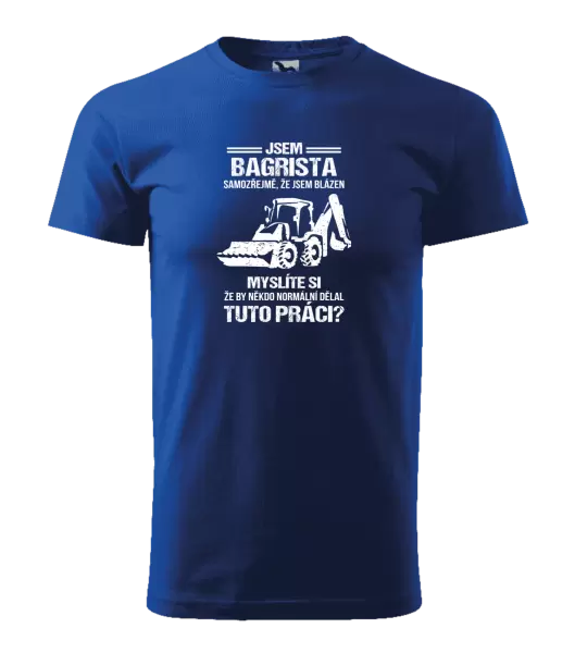 Pánské tričko Samozřejmě, že jsem blázen - bagrista