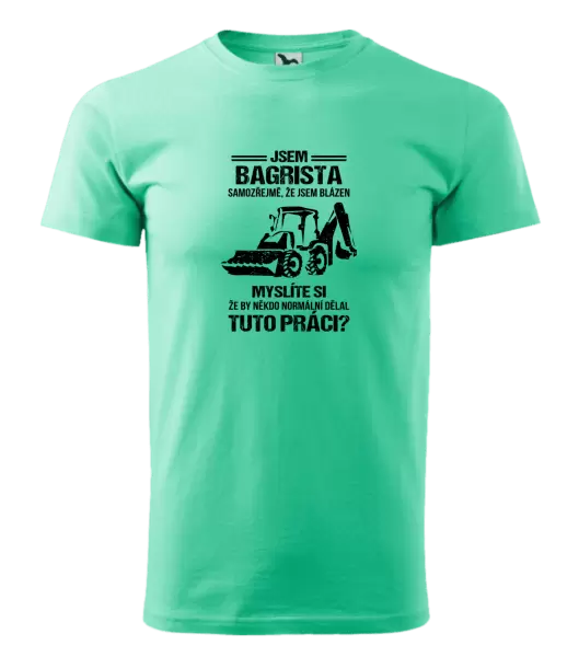Pánské tričko Samozřejmě, že jsem blázen - bagrista