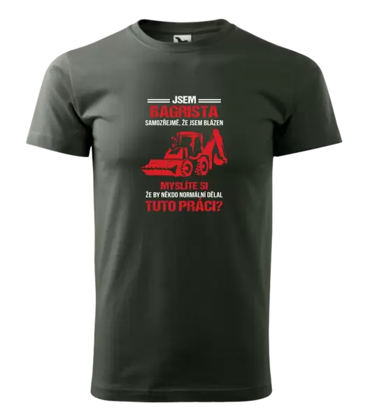 Pánské tričko Samozřejmě, že jsem blázen - bagrista