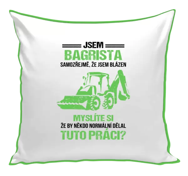 Polštář Samozřejmě, že jsem blázen - bagrista