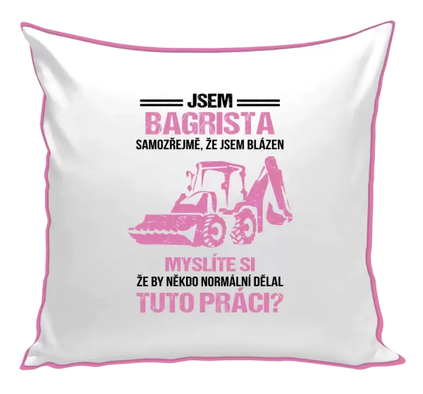 Polštář Samozřejmě, že jsem blázen - bagrista