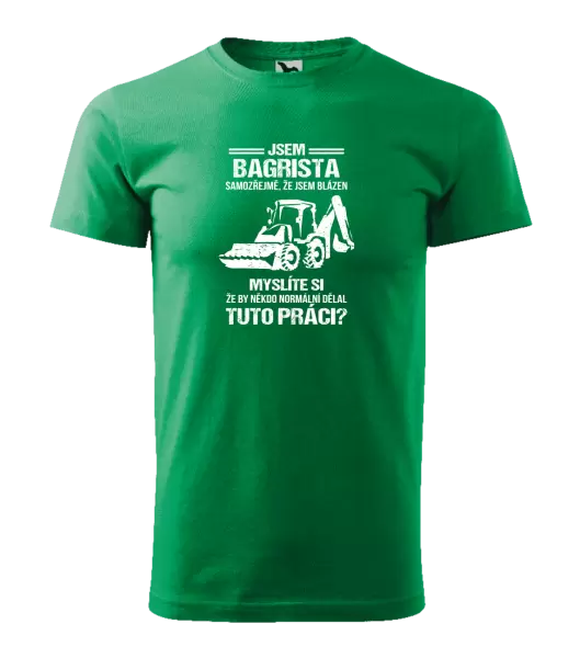 Pánské tričko Samozřejmě, že jsem blázen - bagrista