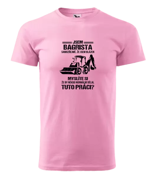 Pánské tričko Samozřejmě, že jsem blázen - bagrista