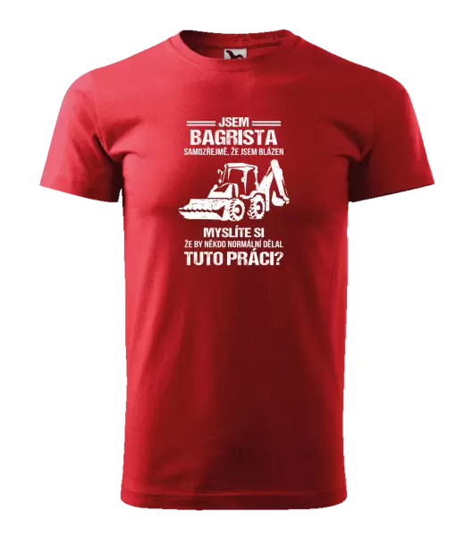 Pánské tričko Samozřejmě, že jsem blázen - bagrista