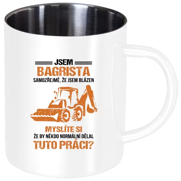 Nerezový hrnek Samozřejmě, že jsem blázen - bagrista