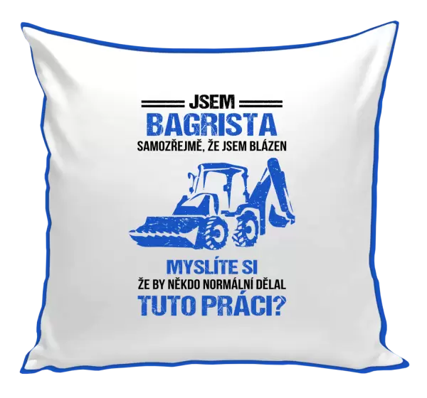 Polštář Samozřejmě, že jsem blázen - bagrista