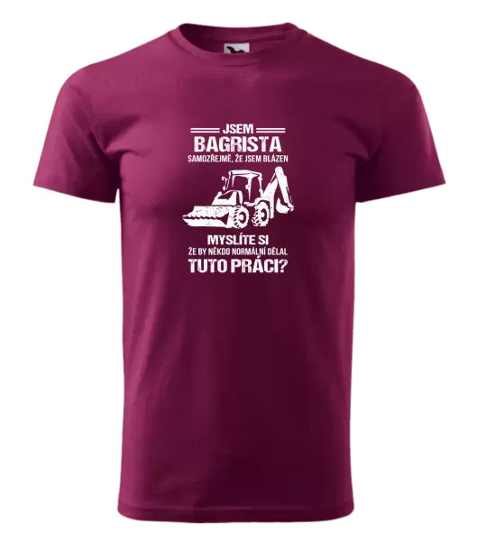 Pánské tričko Samozřejmě, že jsem blázen - bagrista