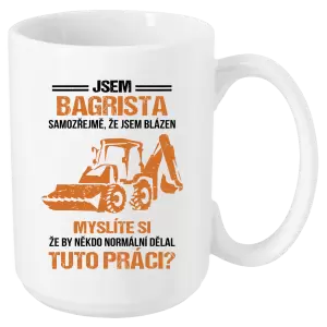 Hrnek Samozřejmě, že jsem blázen - bagrista