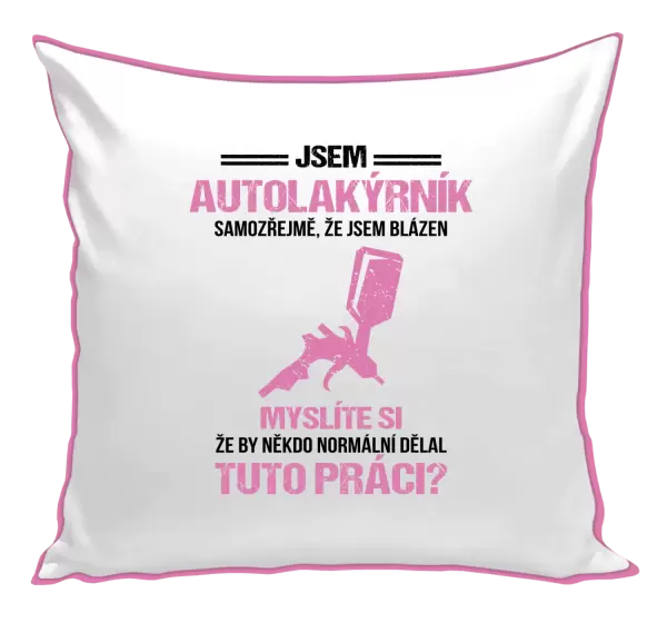 Polštář Samozřejmě, že jsem blázen - autolakýrník