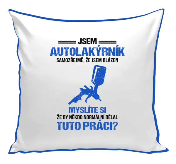 Polštář Samozřejmě, že jsem blázen - autolakýrník