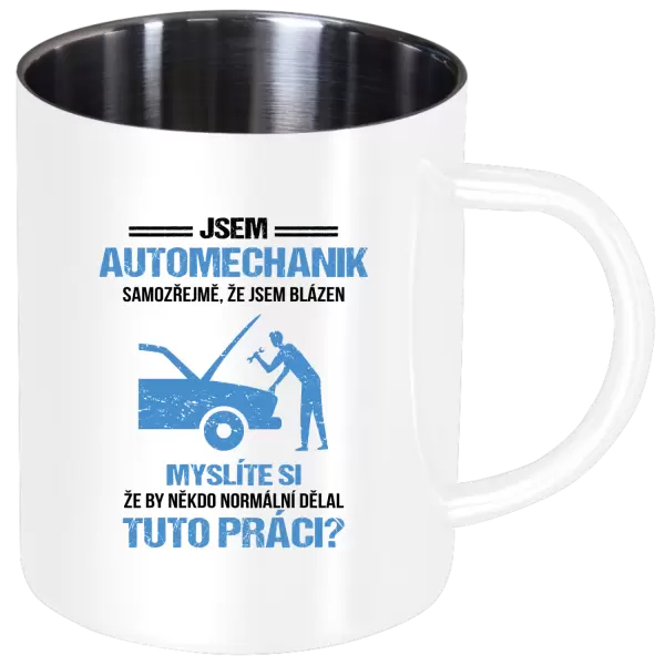 Nerezový hrnek Samozřejmě, že jsem blázen - automechanik