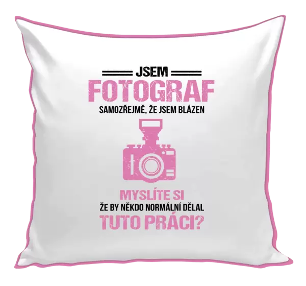 Polštář Samozřejmě, že jsem blázen - fotograf