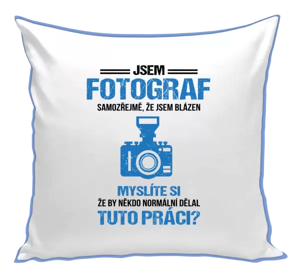 Polštář Samozřejmě, že jsem blázen - fotograf