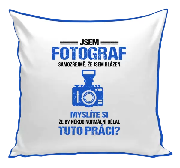 Polštář Samozřejmě, že jsem blázen - fotograf