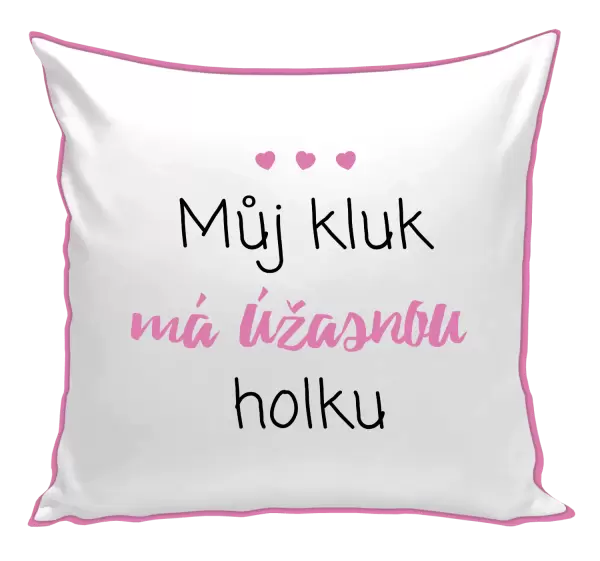 Polštář Můj kluk má úžasnou holku