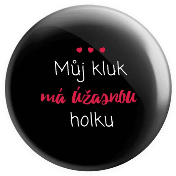 Placka Můj kluk má úžasnou holku