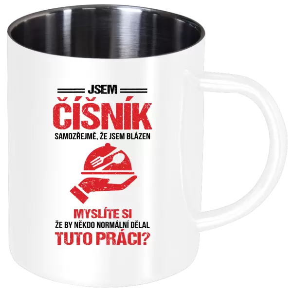 Nerezový hrnek Samozřejmě, že jsem blázen - číšník