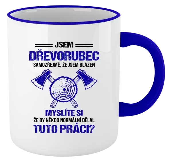 Hrnek Samozřejmě, že jsem blázen - dřevorubec