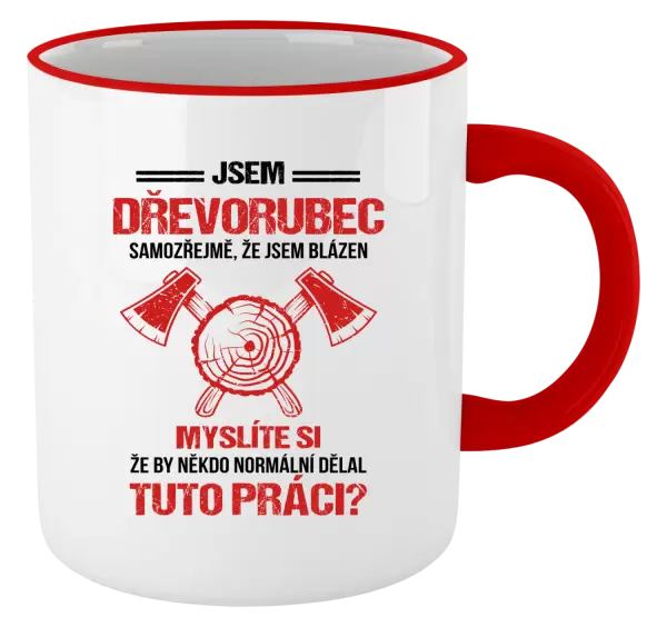 Hrnek Samozřejmě, že jsem blázen - dřevorubec