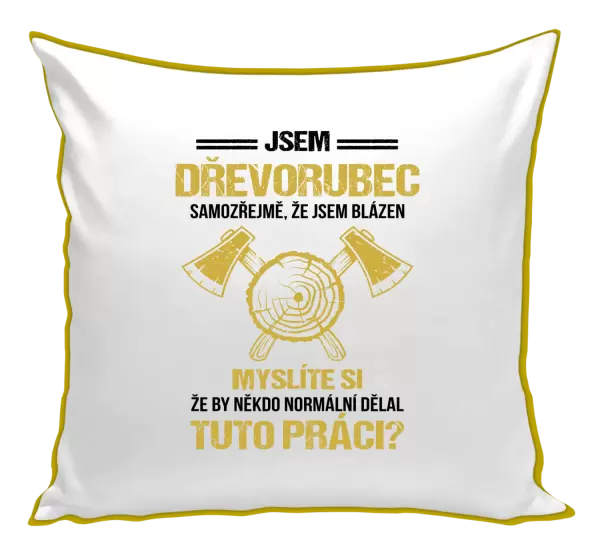 Polštář Samozřejmě, že jsem blázen - dřevorubec