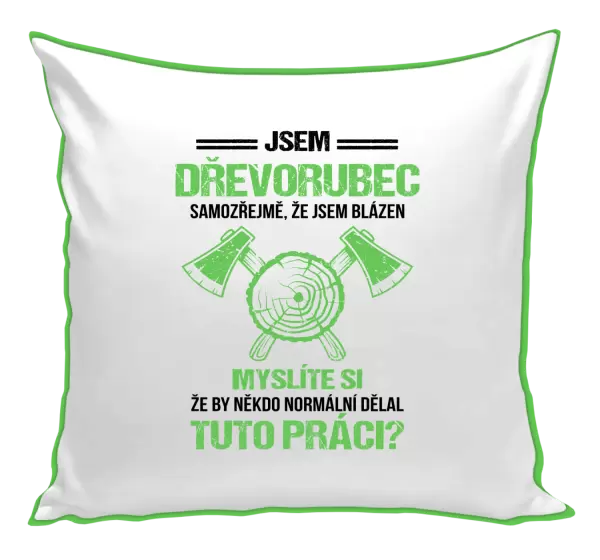 Polštář Samozřejmě, že jsem blázen - dřevorubec