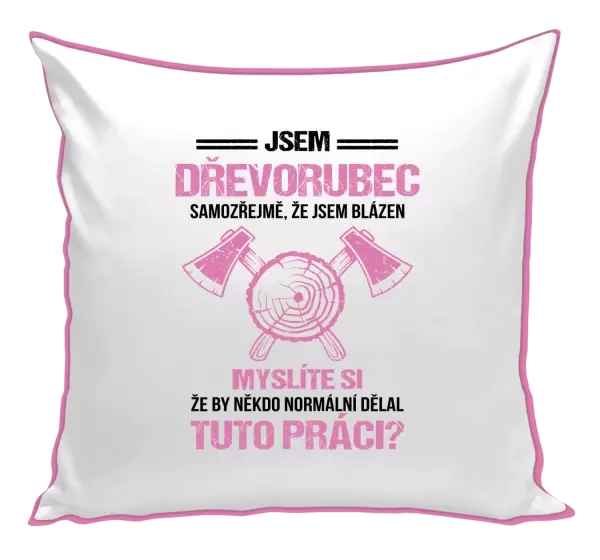 Polštář Samozřejmě, že jsem blázen - dřevorubec