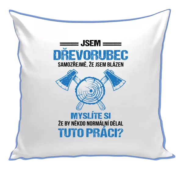Polštář Samozřejmě, že jsem blázen - dřevorubec