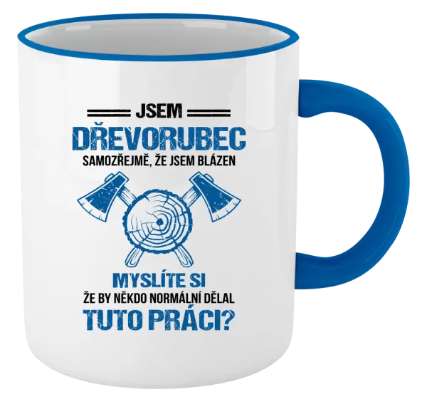 Hrnek Samozřejmě, že jsem blázen - dřevorubec