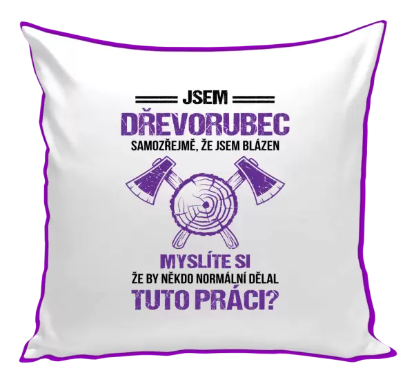 Polštář Samozřejmě, že jsem blázen - dřevorubec