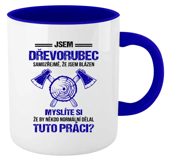 Hrnek Samozřejmě, že jsem blázen - dřevorubec