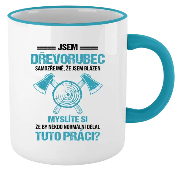 Hrnek Samozřejmě, že jsem blázen - dřevorubec