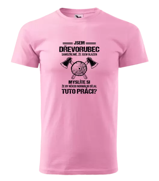 Pánské tričko Samozřejmě, že jsem blázen - dřevorubec