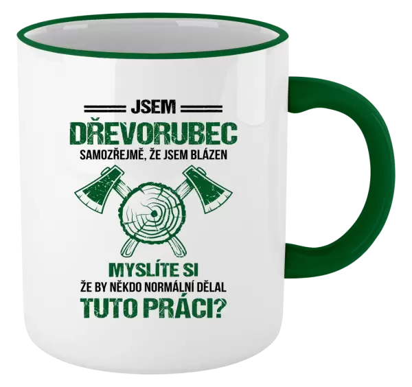 Hrnek Samozřejmě, že jsem blázen - dřevorubec