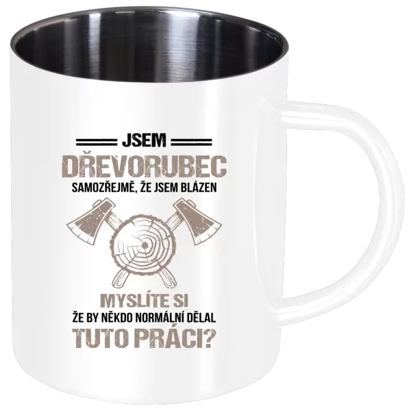 Nerezový hrnek Samozřejmě, že jsem blázen - dřevorubec