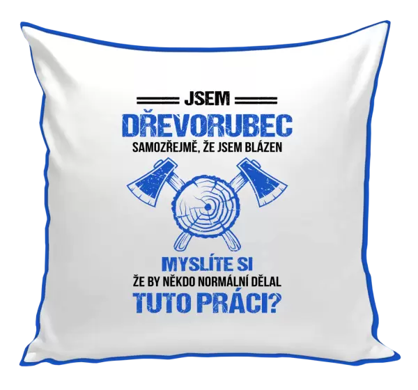 Polštář Samozřejmě, že jsem blázen - dřevorubec