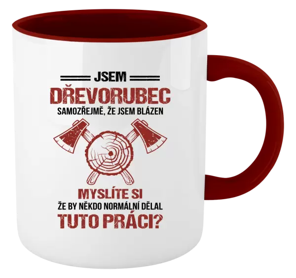 Hrnek Samozřejmě, že jsem blázen - dřevorubec
