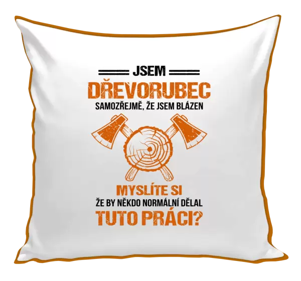 Polštář Samozřejmě, že jsem blázen - dřevorubec