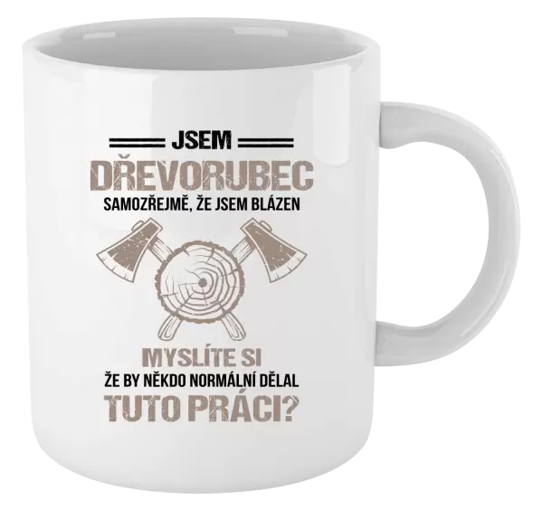 Hrnek Samozřejmě, že jsem blázen - dřevorubec