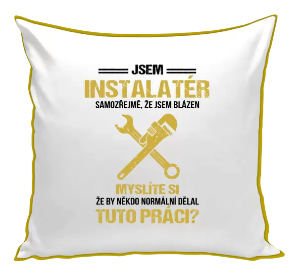 Polštář Samozřejmě, že jsem blázen - instalatér