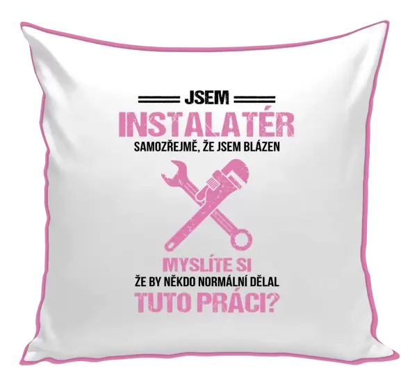 Polštář Samozřejmě, že jsem blázen - instalatér