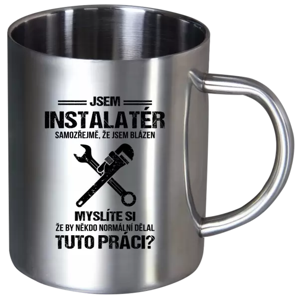 Nerezový hrnek Samozřejmě, že jsem blázen - instalatér