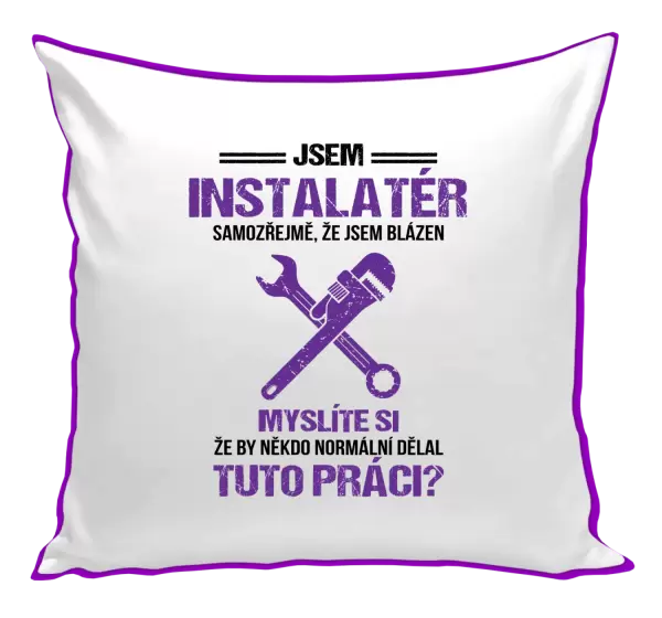 Polštář Samozřejmě, že jsem blázen - instalatér