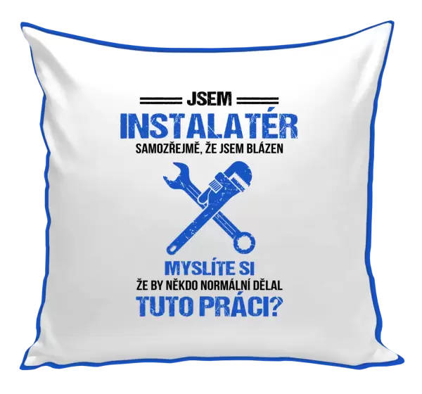 Polštář Samozřejmě, že jsem blázen - instalatér