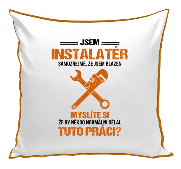 Polštář Samozřejmě, že jsem blázen - instalatér
