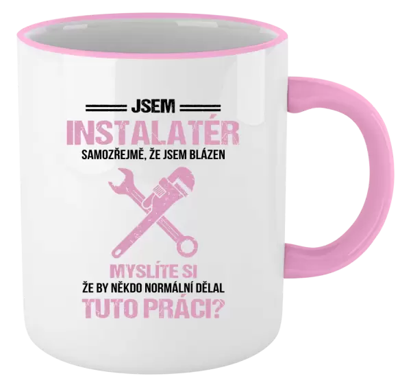 Hrnek Samozřejmě, že jsem blázen - instalatér