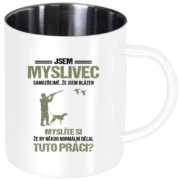 Nerezový hrnek Samozřejmě, že jsem blázen - myslivec