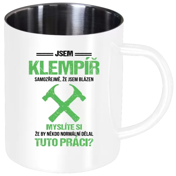 Nerezový hrnek Samozřejmě, že jsem blázen - klempíř