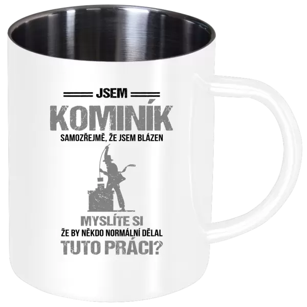 Nerezový hrnek Samozřejmě, že jsem blázen - kominík