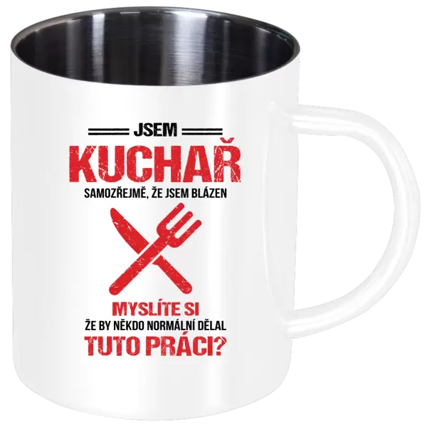 Nerezový hrnek Samozřejmě, že jsem blázen - kuchař