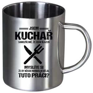 Nerezový hrnek Samozřejmě, že jsem blázen - kuchař